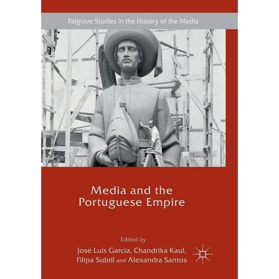 Palgrave Studies in the History of the M Media and the Portuguese Empire, (Paperback)