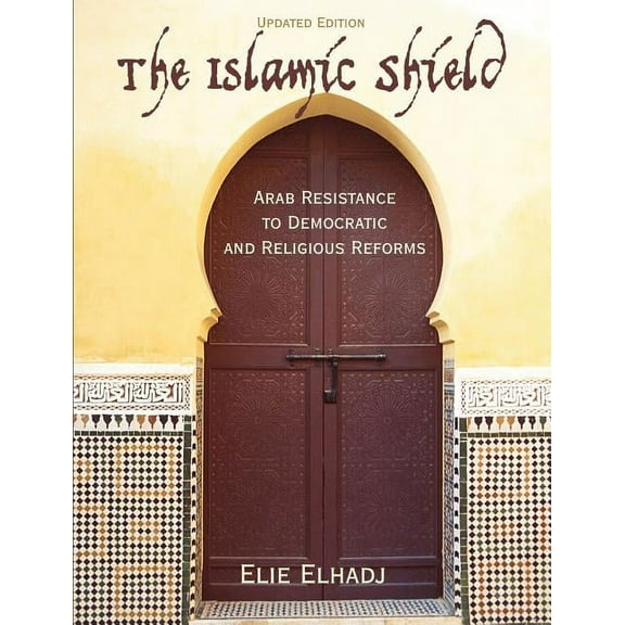 The Islamic Shield: Arab Resistance to Democratic and Religious Reforms, (Paperback)