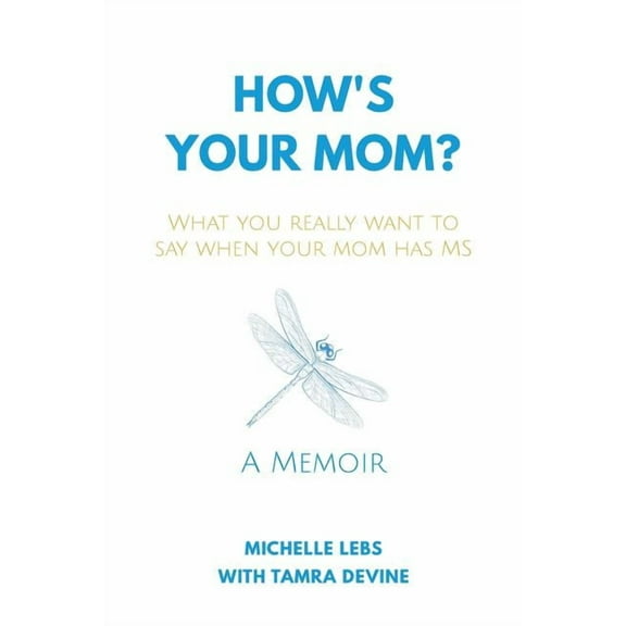 How's Your Mom?: What You Really Want to Say When Your Mom Has MS, (Paperback)
