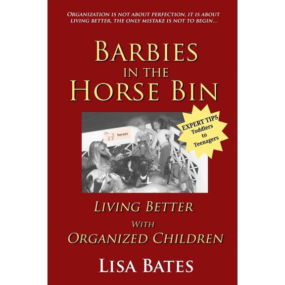 Barbies in the Horse Bin: Living Better with Organized Children, (Paperback)