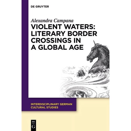 Interdisciplinary German Cultural Studie Violent Waters: Literary Border Crossings in a Global Age Book 27 (Hardcover)