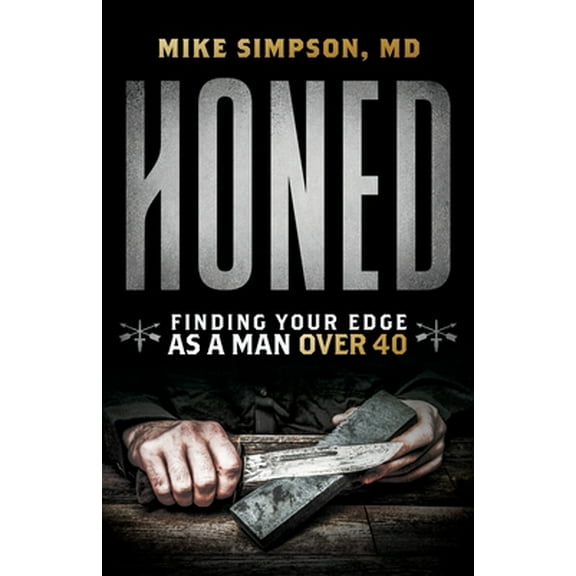 Pre-Owned Honed: Finding Your Edge as a Man Over 40 (Paperback) 1544522401 9781544522401