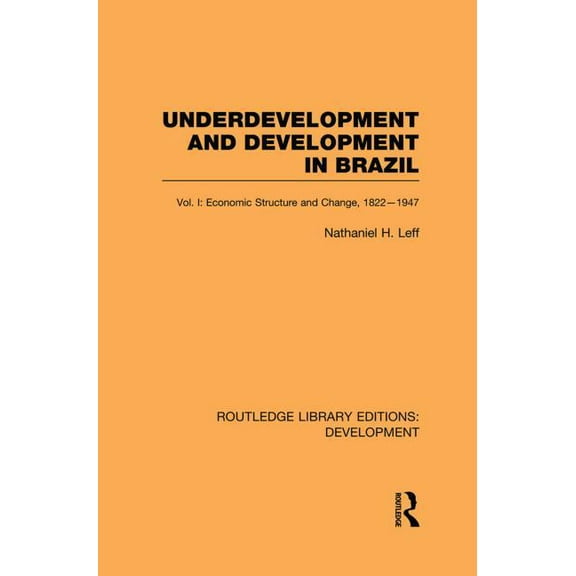 Routledge Library Editions: Development Underdevelopment and Development in Brazil: Volume I: Economic Structure and Change, 1822-1947, (Paperback)