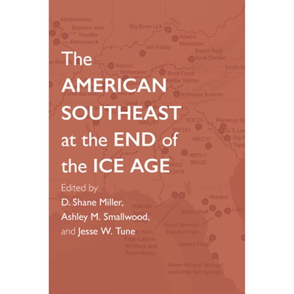 Pre-Owned The American Southeast at the End of the Ice Age (Paperback) by D Shane Miller, Ashley M Smallwood, Jesse W Tune