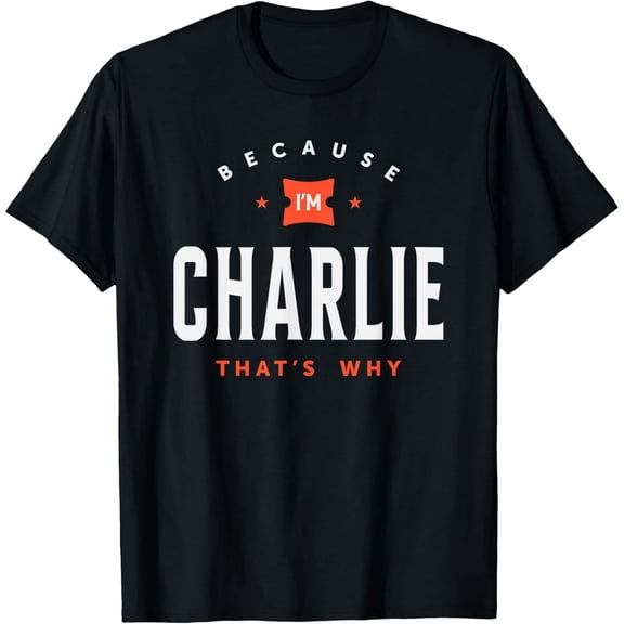 Because I'm Charlie Personalized Name Charlie T-Shirt