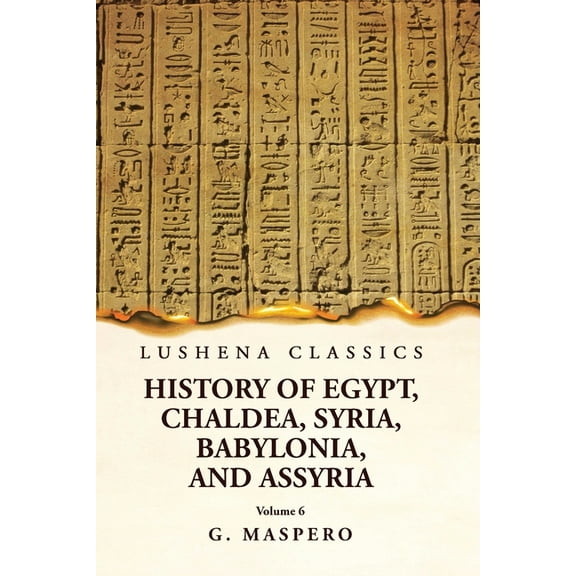 History of Egypt Chaldea, Syria, Babylonia and Assyria Volume 6 (Paperback)
