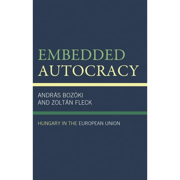 Embedded Autocracy: Hungary in the European Union, (Hardcover)