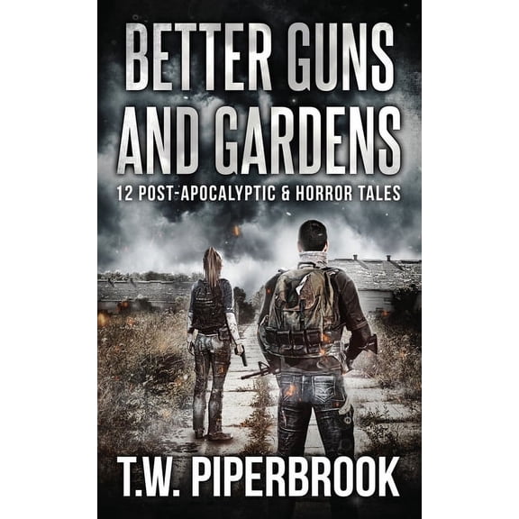 Better Guns and Gardens : 12 Post-Apocalyptic and Horror Tales (Paperback)
