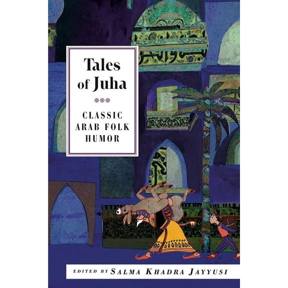 Tales of Juha: Classic Arab Folk Humor, (Paperback)