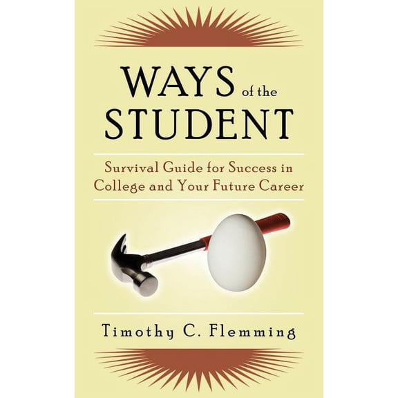 Ways of the Student: Survival Guide for Success in College and Your Future Career