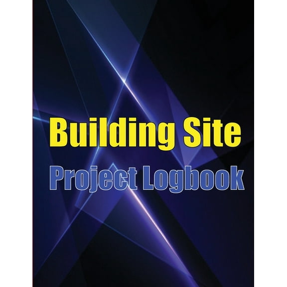 Building Site Project Logobok: Construction Site Tracker to Record Workforce, Tasks, Schedules, Construction Daily Repor, (Paperback)