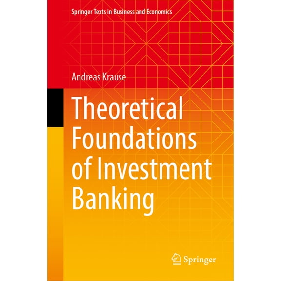 Springer Texts in Business and Economics Theoretical Foundations of Investment Banking, (Hardcover)