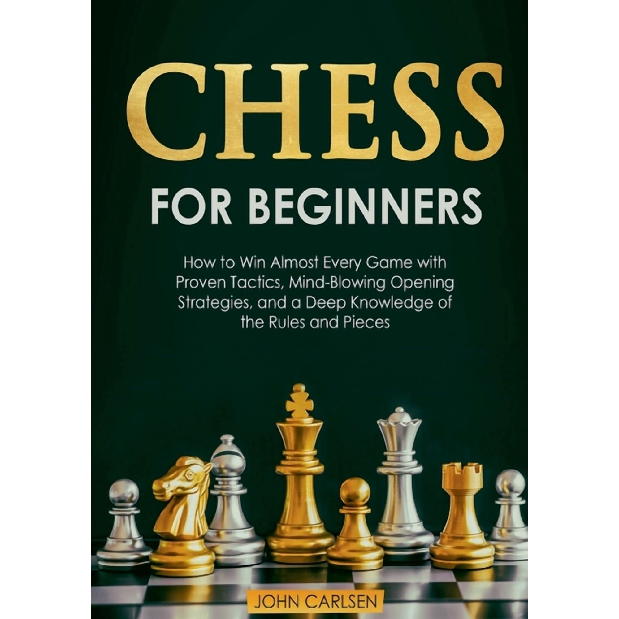 Chess for Beginners: How to Win Almost Every Game with Proven Tactics Mind-Blowing Opening Strategies and a Deep Knowl (Paperback)