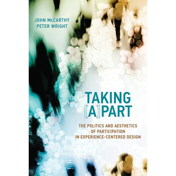 Design Thinking, Design Theory Taking [A]part: The Politics and Aesthetics of Participation in Experience-Centered Design, (Paperback)