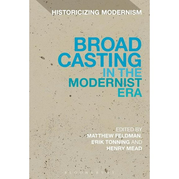 Historicizing Modernism Broadcasting in the Modernist Era, (Hardcover)