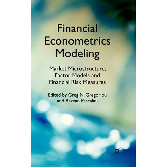 Financial Econometrics Modeling: Market Microstructure, Factor Models and Financial Risk Measures, (Hardcover)