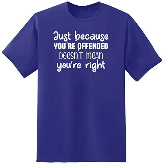RedBarn Just Because Youre Offended Doest Mean Youre Right Novelty Sarcastic Funny Mens Graphic T Shirts