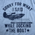 thumbnail image 2 of Womens Sorry for What I Said While Docking The Boat T Shirt Funny Arguing Bickering Joke Tee for Ladies (Light Heather Blue - DOCKING) - M, 2 of 3