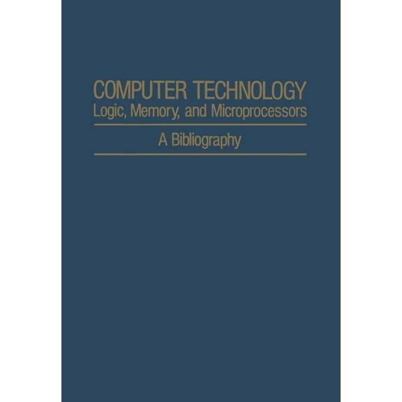 Ifi Data Base Library Computer Technology: Logic, Memory, and Microprocessors: A Bibliography, Book 163, (Paperback)