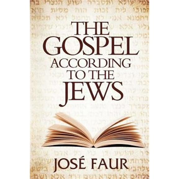 The Gospel According to The Jews (Paperback) by Jose Faur
