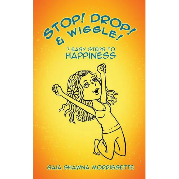 Stop! Drop! & Wiggle!: 7 Easy Steps to Happiness (Hardcover)