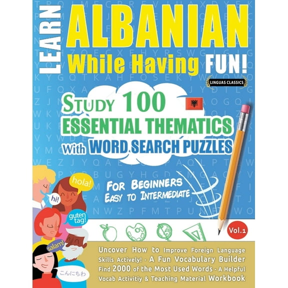 Learn Albanian While Having Fun! - For Beginners: Easy to Intermediate - Study 100 Essential Thematics with Word Search , (Paperback)