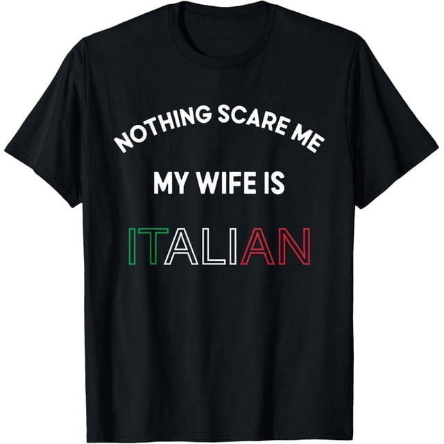 Nothings Scares Me My Wife is Italian Funny Italy Food Lover Camiseta