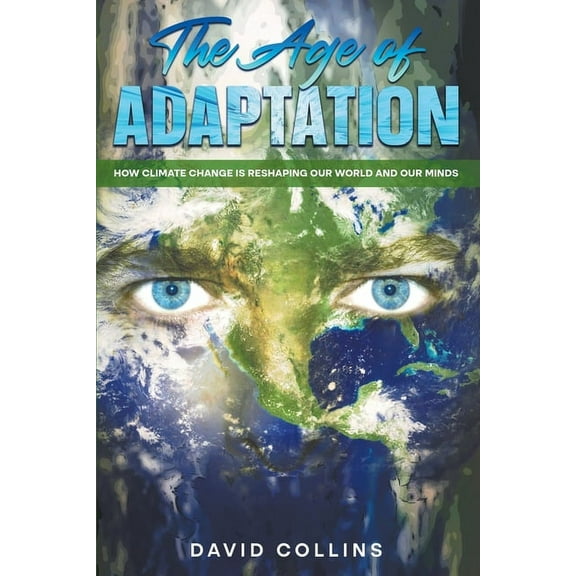 The Age of Adaptation How Climate Change is Reshaping Our World and Our Minds, (Paperback)
