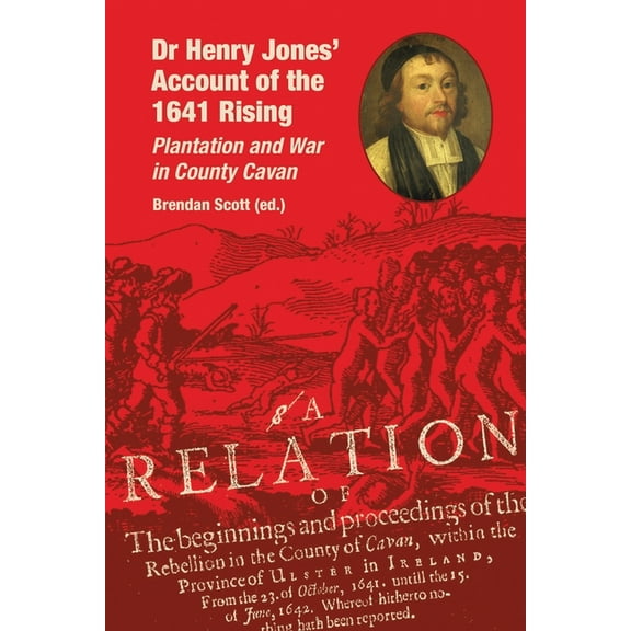 Dr Henry Jones' Account of the 1641 Rising: Plantation and War in County Cavan, (Paperback)