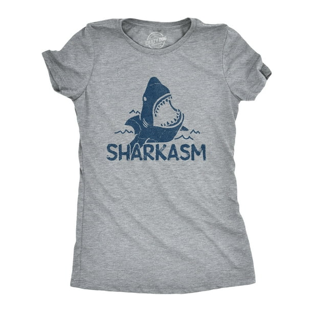 Crazy Dog T-Shirts - Womens Sharkasm Tshirt Funny Sarcastic Shark ...