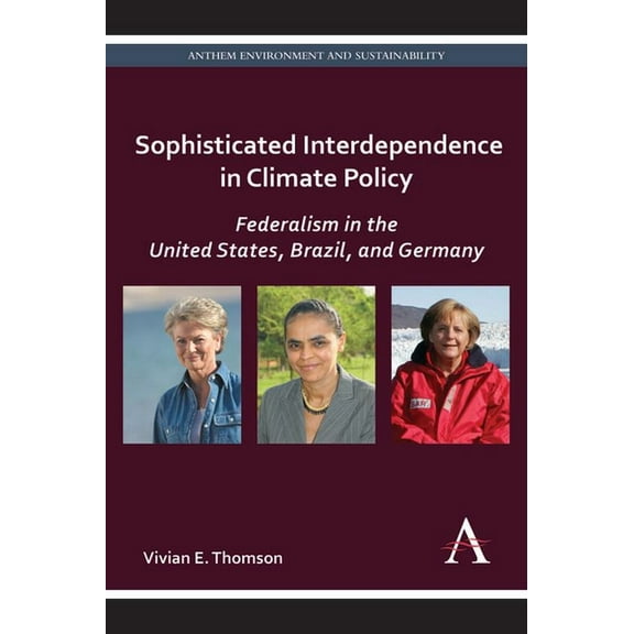 Anthem Environment and Sustainability In Sophisticated Interdependence in Climate Policy: Federalism in the United States, Brazil, and Germany, Book 1, (Paperback)