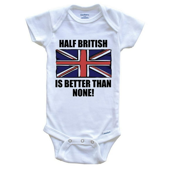 Half British Is Better Than None Funny Baby Bodysuit - British Flag United Kingdom Baby Bodysuit