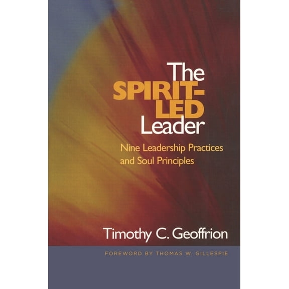 Spirit-Led Leader: Nine Leadership Practices and Soul Principles, (Paperback)