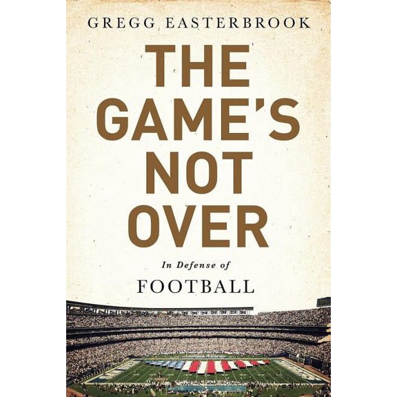 The Game's Not Over: In Defense of Football, (Hardcover)