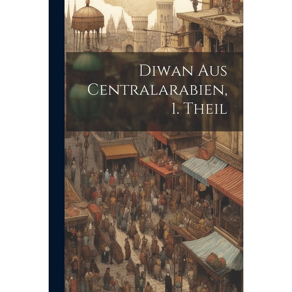 Diwan aus Centralarabien, 1. Theil (Paperback)