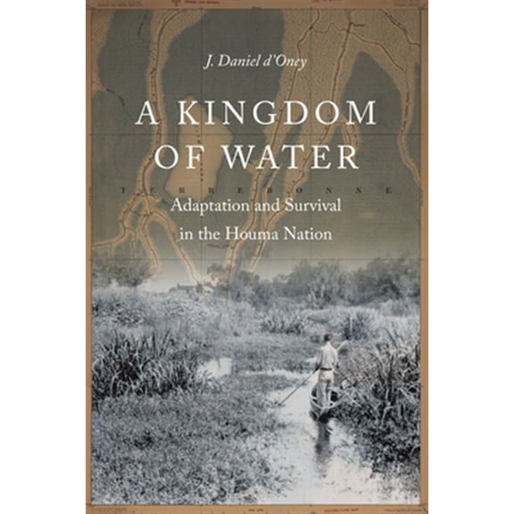 Pre-Owned Indians of the Southeast: A Kingdom of Water : Adaptation and Survival in the Houma Nation (Hardcover)