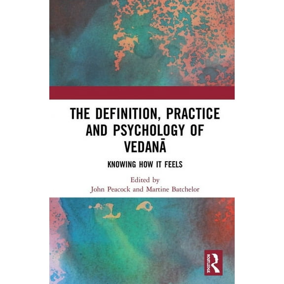 The Definition, Practice, and Psychology of Vedanā: Knowing How It Feels, (Hardcover)