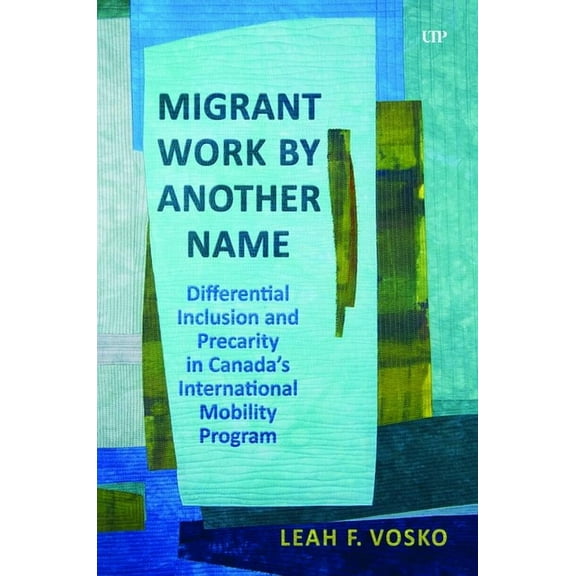 Migrant Work by Another Name: Differential Inclusion and Precarity in Canada's International Mobility Program, (Hardcover)