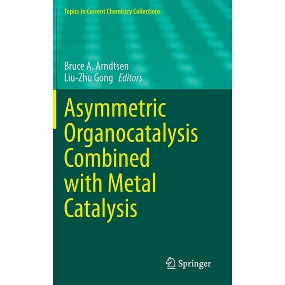 Topics in Current Chemistry Collections Asymmetric Organocatalysis Combined with Metal Catalysis, (Hardcover)