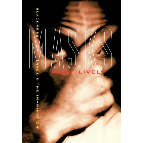 Masks: Blackness, Race, and the Imagination, (Hardcover)