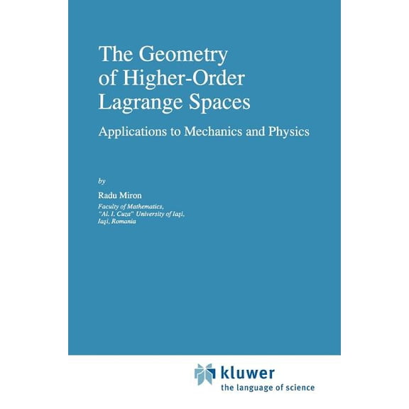 Fundamental Theories of Physics The Geometry of Higher-Order Lagrange Spaces: Applications to Mechanics and Physics, Book 82, (Paperback)