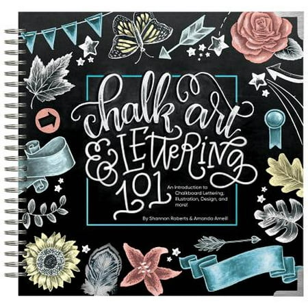 - Chalk Art and Lettering 101 : An Introduction to Chalkboard Lettering, Illustration, Design, and More