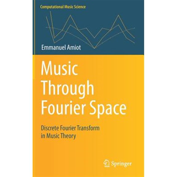 Pre-Owned Computational Music Science: Music Through Fourier Space: Discrete Fourier Transform in Music Theory (Hardcover)