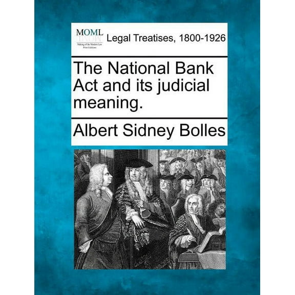 The National Bank Act and its judicial meaning. (Paperback)