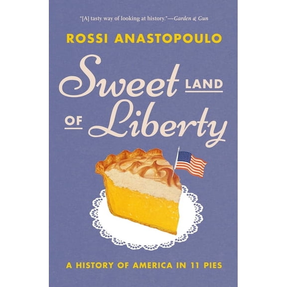 Sweet Land of Liberty: A History of America in 11 Pies, (Paperback)