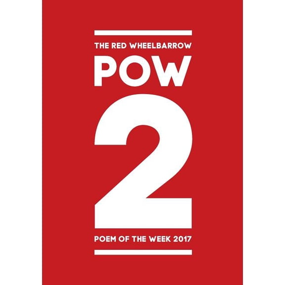 POW 2 - The Red Wheelbarrow Poem of the Week 2017 (Paperback)