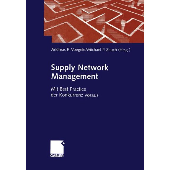 Supply Network Management: Mit Best Practice Der Konkurrenz Voraus, (Paperback)