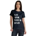 thumbnail image 1 of Inkmeso Scoop-Neck Go Ask Your Dad Graphic Tshirt Short Sleeve Cotton Tee Blouse, 1 of 8