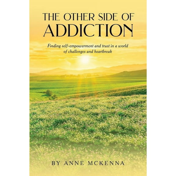 The Other Side of Addiction: Finding self-empowerment and trust in a world of challenges and heartbreak, (Paperback)