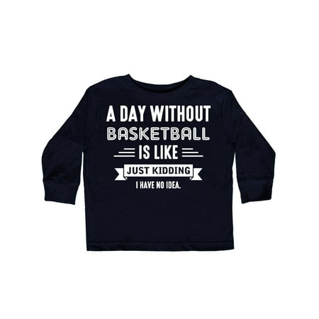 

Inktastic Day Without Basketball Gift Toddler Boy or Toddler Girl Long Sleeve T-Shirt